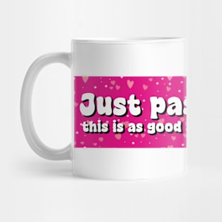 Just Pass Me This is As Good As It gets Sticker, Funny Bumper Meme Sticker Mug